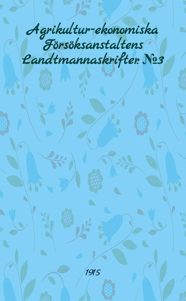Agrikultur-ekonomiska Försöksanstaltens Landtmannaskrifter. №3