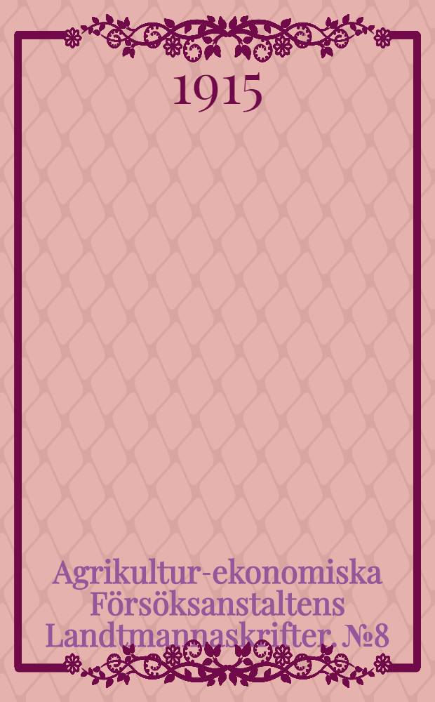 Agrikultur-ekonomiska Försöksanstaltens Landtmannaskrifter. №8