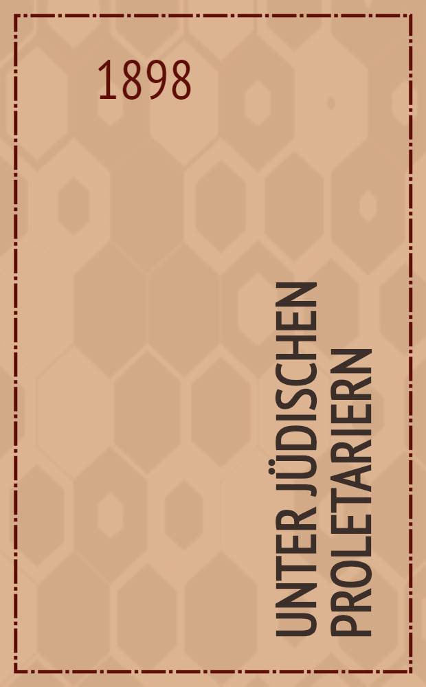 Unter jüdischen Proletariern : Reiseschilderungen aus Ostgalizien und Russland