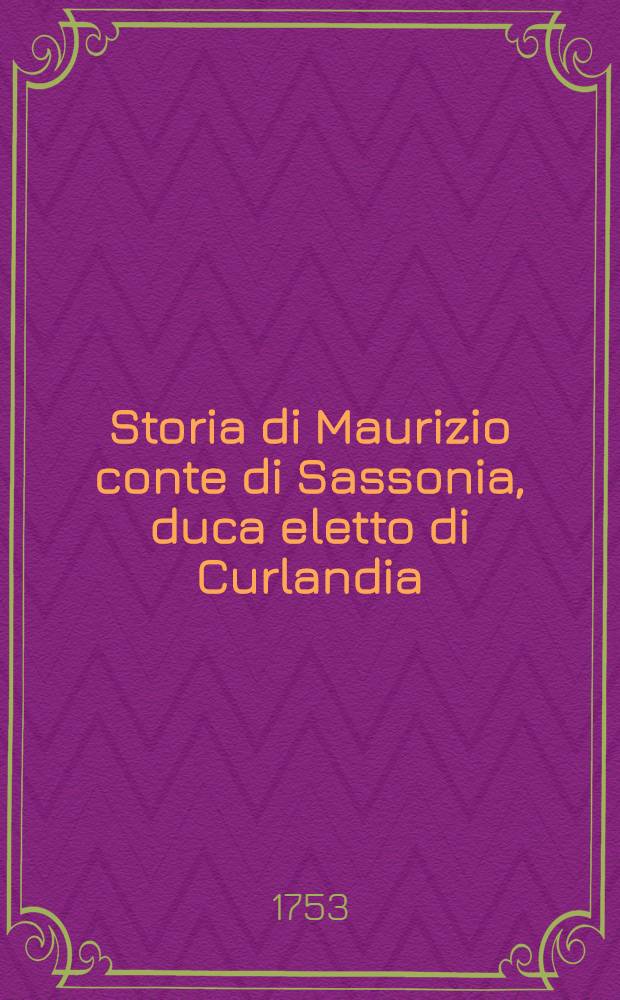 Storia di Maurizio conte di Sassonia, duca eletto di Curlandia : Tradotta dal Francese. Vol.1