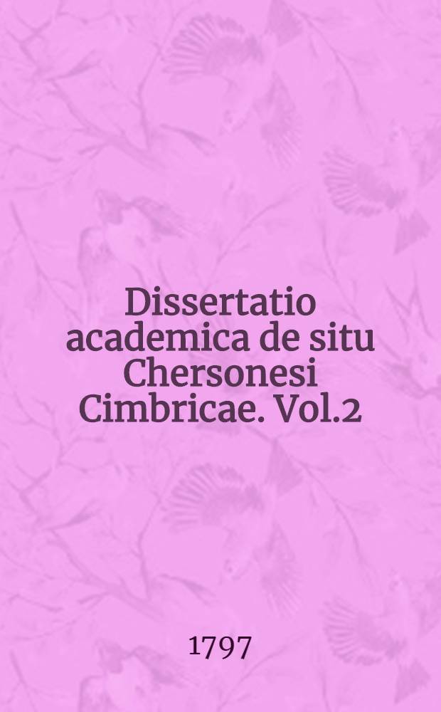 Dissertatio academica de situ Chersonesi Cimbricae. Vol.2