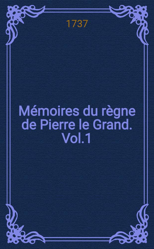 Mémoires du règne de Pierre le Grand. Vol.1