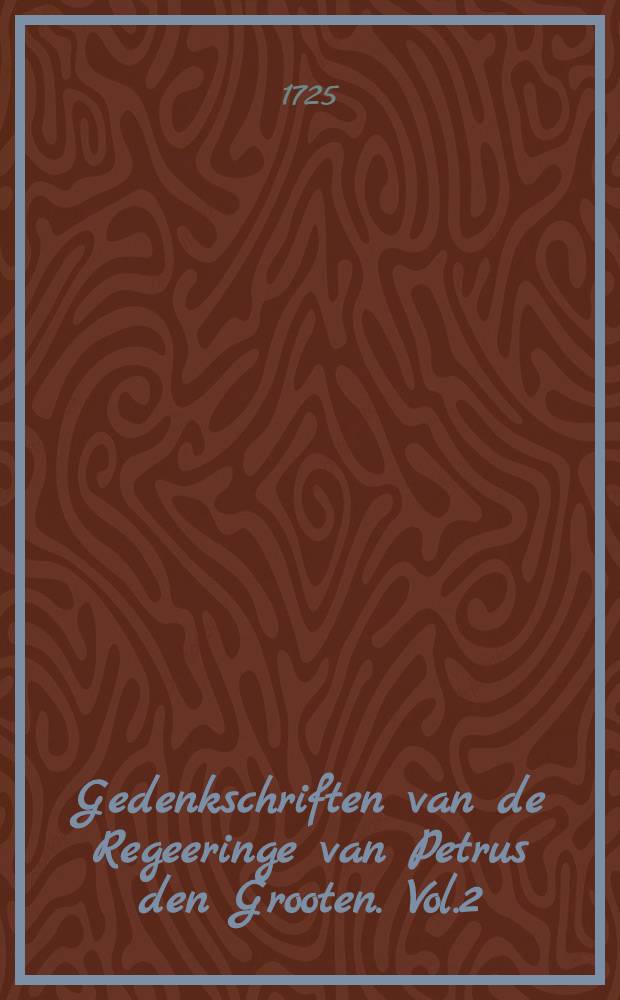 Gedenkschriften van de Regeeringe van Petrus den Grooten. Vol.2