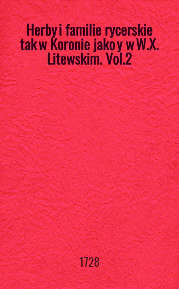 Herby i familie rycerskie tak w Koronie jako y w W.X. Litewskim. Vol.2