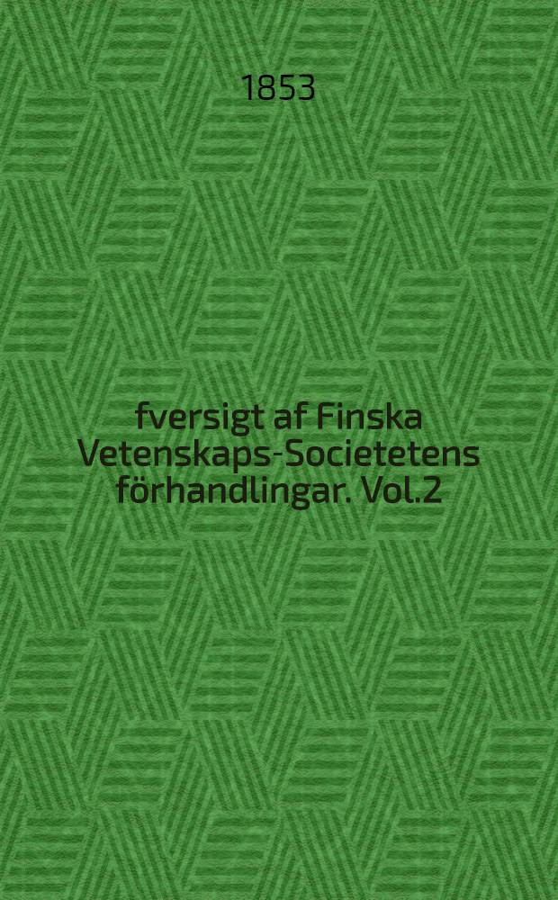Öfversigt af Finska Vetenskaps-Societetens förhandlingar. Vol.2