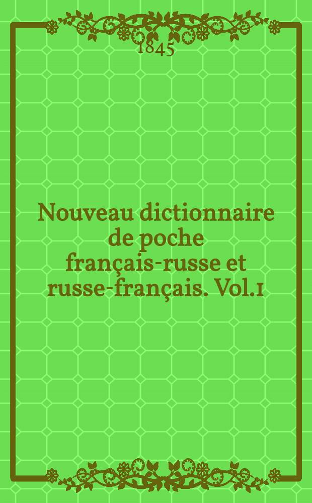 Nouveau dictionnaire de poche français-russe et russe-français. Vol.1