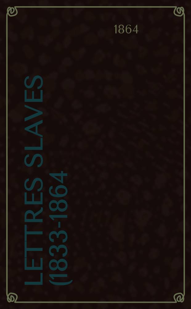 Lettres slaves (1833-1864) : Orient, Pologne, Russie. Vol.1