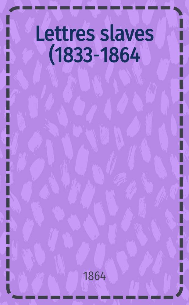 Lettres slaves (1833-1864) : Orient, Pologne, Russie. Vol.2