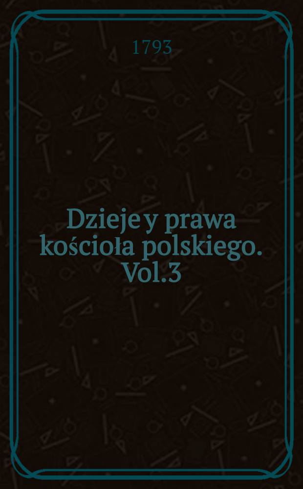 Dzieje y prawa kościoła polskiego. Vol.3