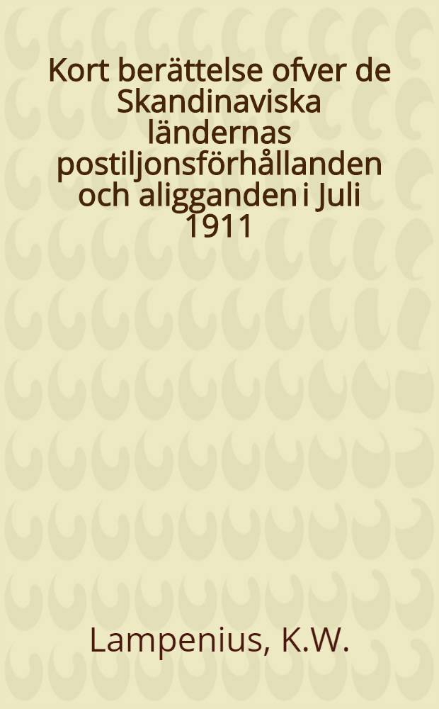 Kort ber&auml;ttelse ofver de Skandinaviska l&auml;ndernas postiljonsf&ouml;rh&aring;llanden och aligganden i Juli 1911