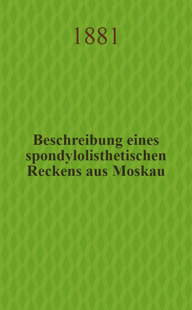 Beschreibung eines spondylolisthetischen Reckens aus Moskau