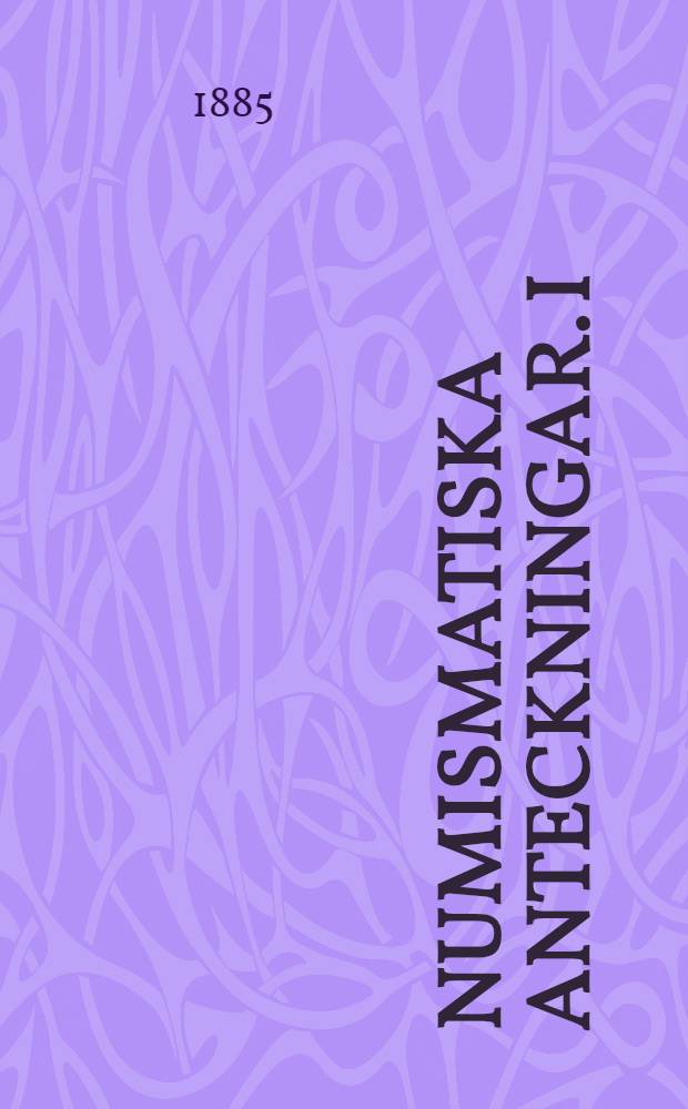 Numismatiska anteckningar. I : Historisk &ouml;fver finska universitetes mynt-och medaljkabinett