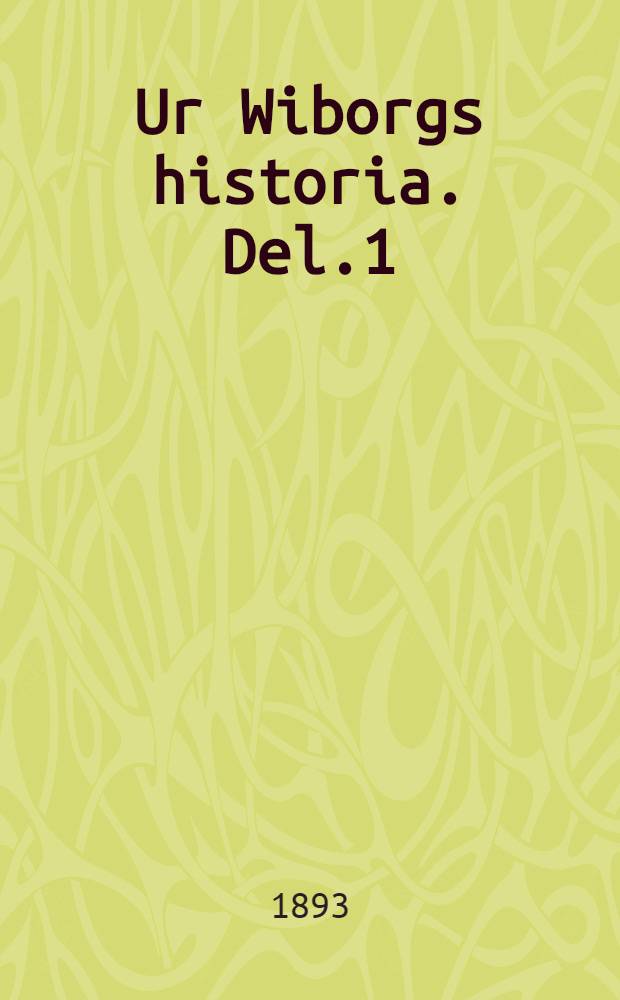 Ur Wiborgs historia. Del.1