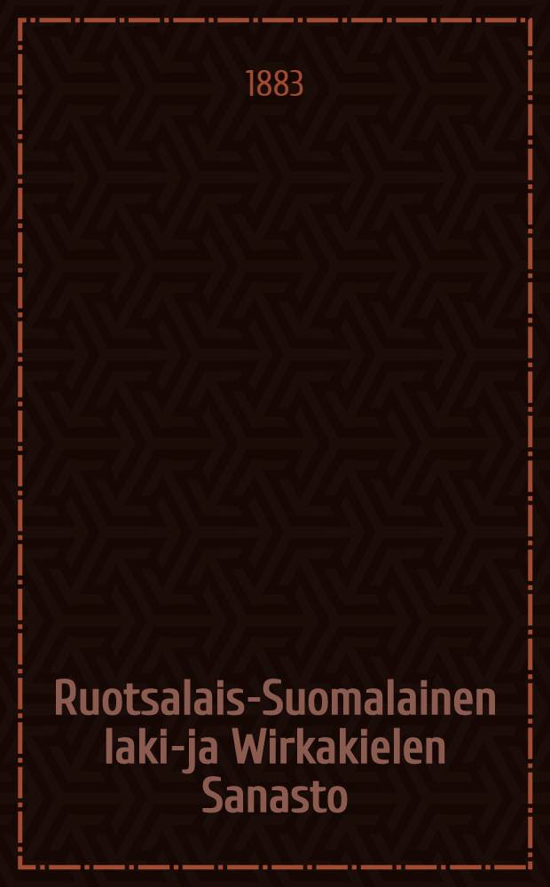 Ruotsalais-Suomalainen laki-ja Wirkakielen Sanasto = Svensk-finsk lagoch Kurialterminologi