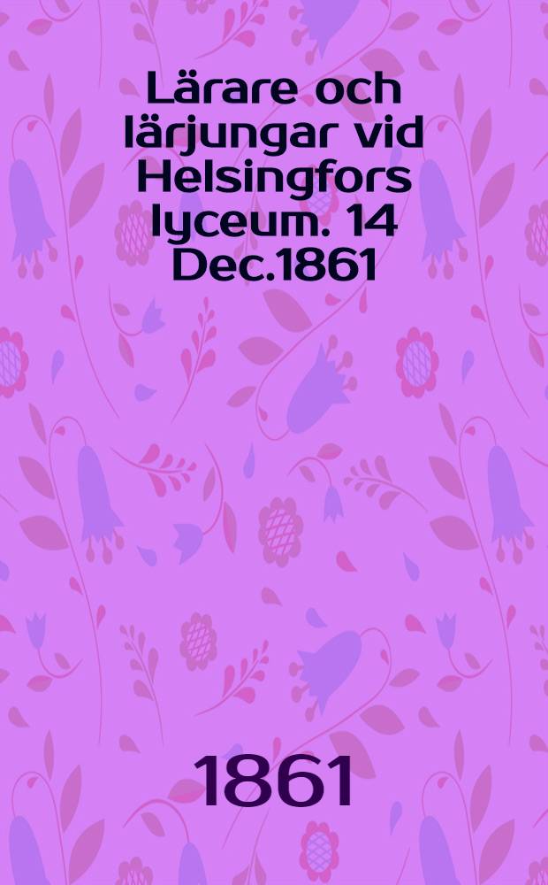 Lärare och lärjungar vid Helsingfors lyceum. 14 Dec.1861