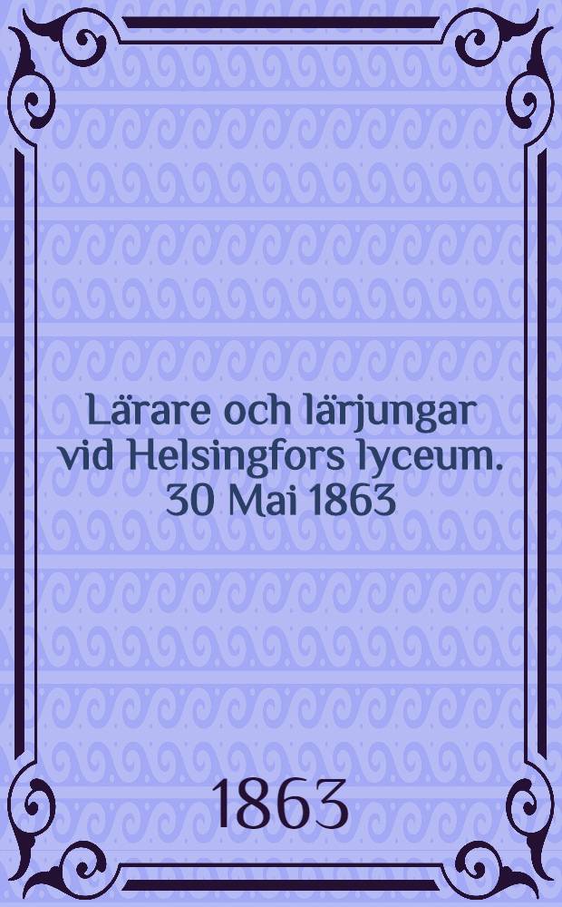 Lärare och lärjungar vid Helsingfors lyceum. 30 Mai 1863