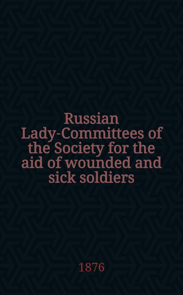 Russian Lady-Committees of the Society for the aid of wounded and sick soldiers