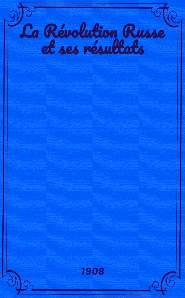 La Révolution Russe et ses résultats : 1904-1908