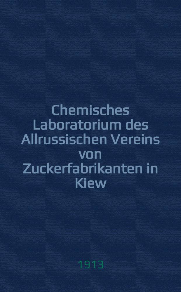 Chemisches Laboratorium des Allrussischen Vereins von Zuckerfabrikanten in Kiew : 1901-1912