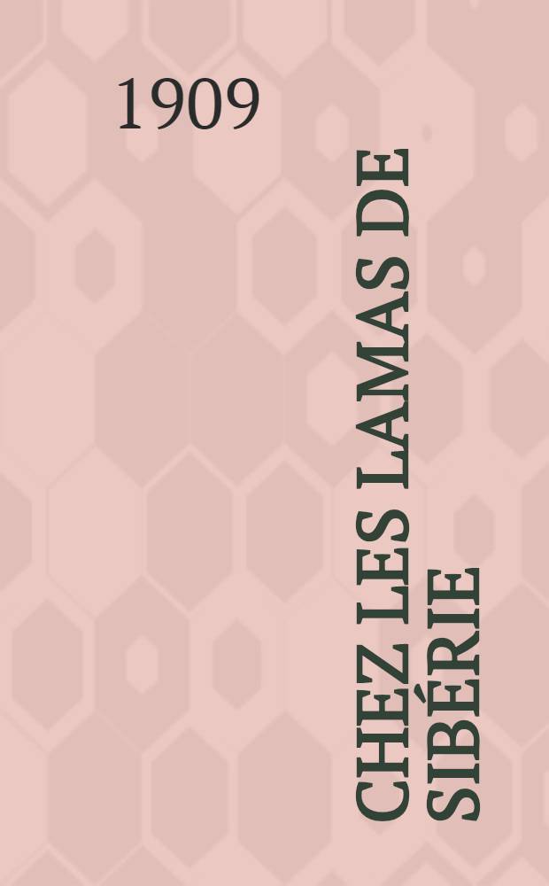 Chez les Lamas de Sibérie : Ouvrage illustré de 38 grandes tirées hors texte et d'une carte