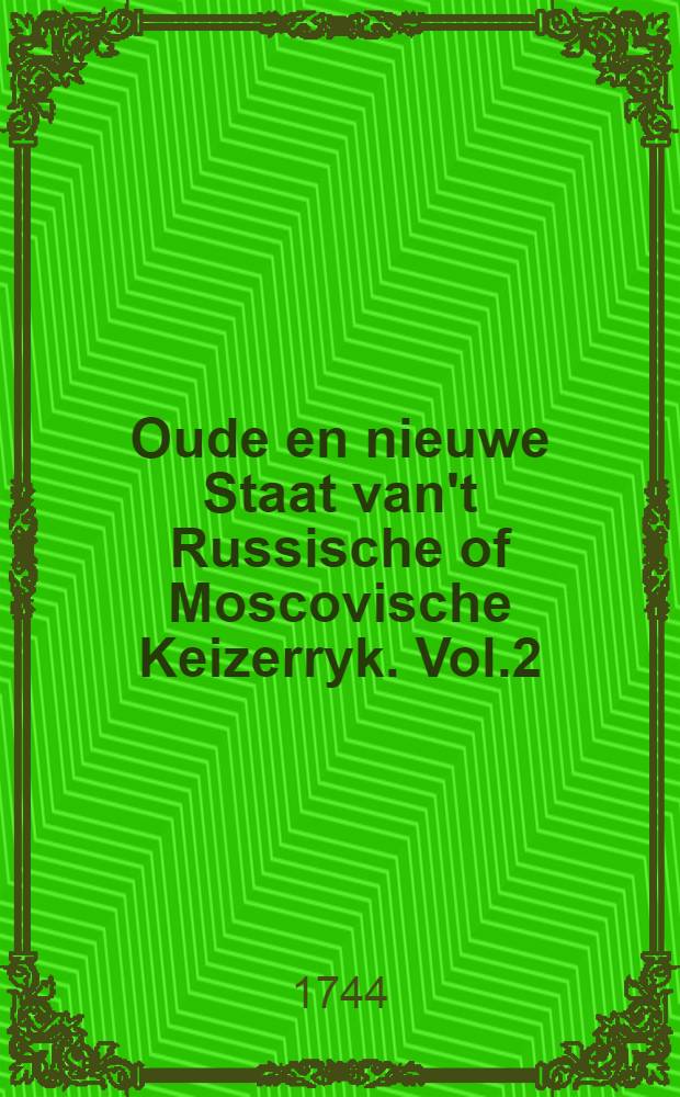 Oude en nieuwe Staat van't Russische of Moscovische Keizerryk. Vol.2