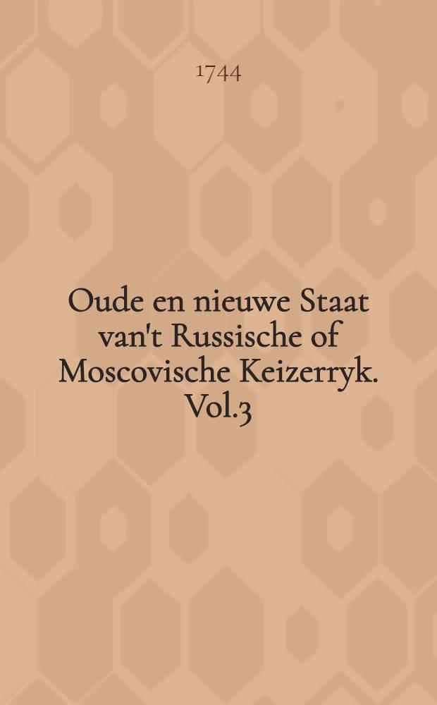 Oude en nieuwe Staat van't Russische of Moscovische Keizerryk. Vol.3
