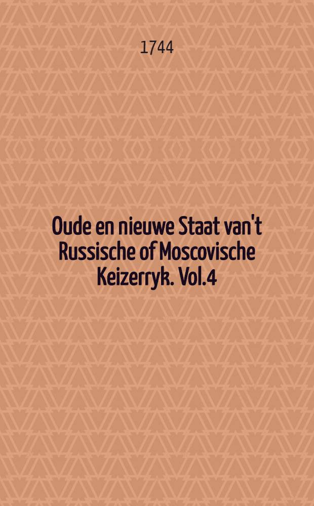 Oude en nieuwe Staat van't Russische of Moscovische Keizerryk. Vol.4