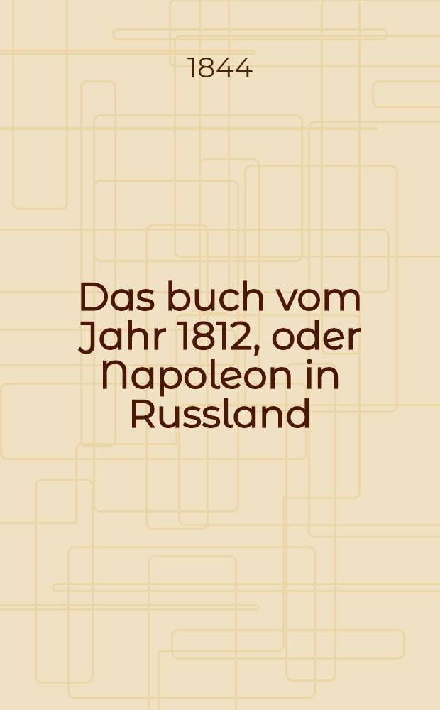 Das buch vom Jahr 1812, oder Napoleon in Russland : Dargestellt von einem Augenzeugen. Vol.2
