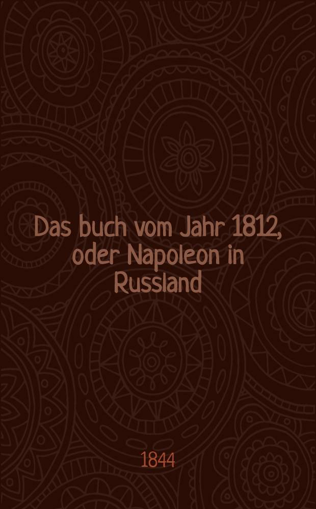 Das buch vom Jahr 1812, oder Napoleon in Russland : Dargestellt von einem Augenzeugen. Vol.3