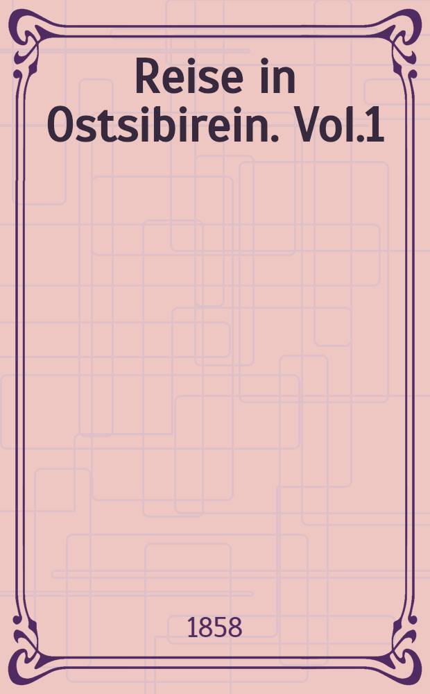 Reise in Ostsibirein. Vol.1