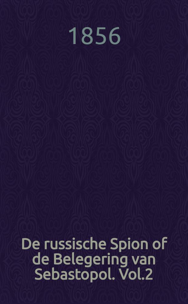 De russische Spion of de Belegering van Sebastopol. Vol.2