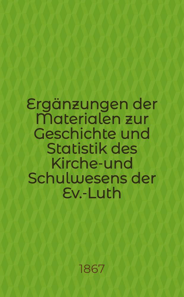 Ergänzungen der Materialen zur Geschichte und Statistik des Kirchen- und Schulwesens der Ev.-Luth : Gemeinden in Russland. Bd.2