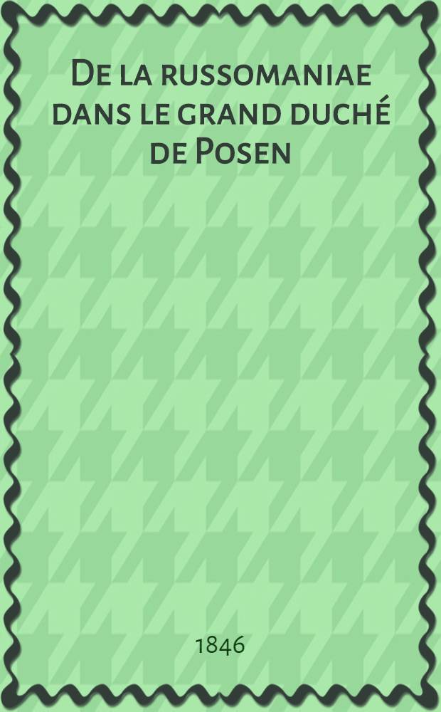 De la russomaniae dans le grand duché de Posen