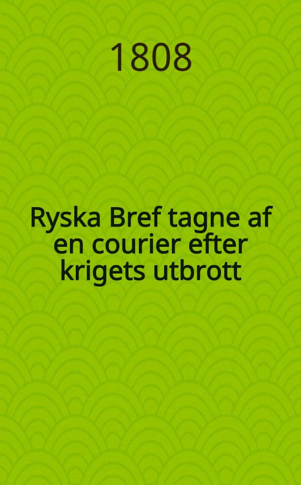 Ryska Bref tagne af en courier efter krigets utbrott : Öfwersättning från Fransyskan