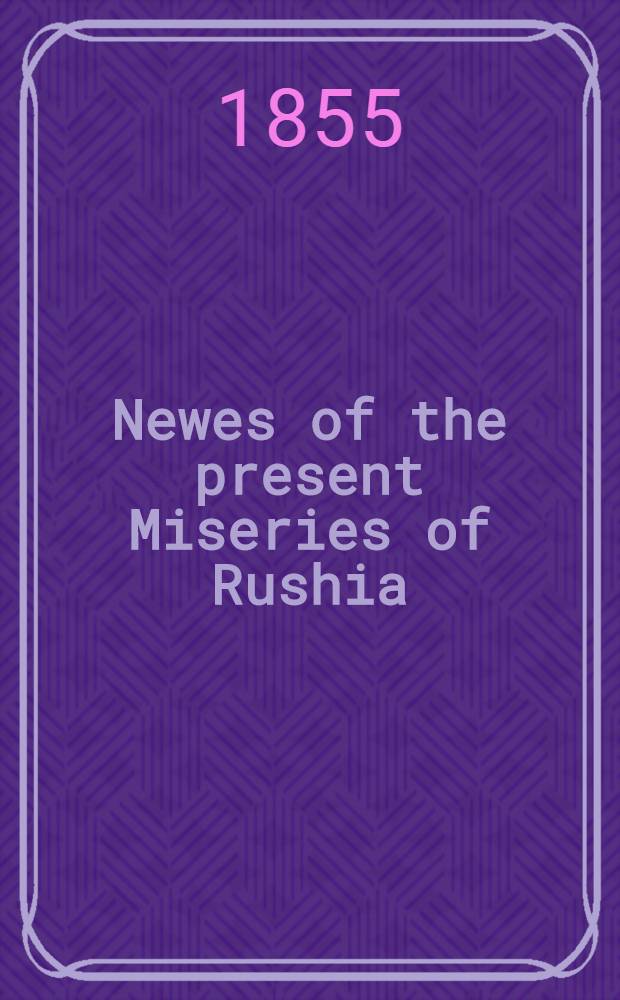 Newes of the present Miseries of Rushia