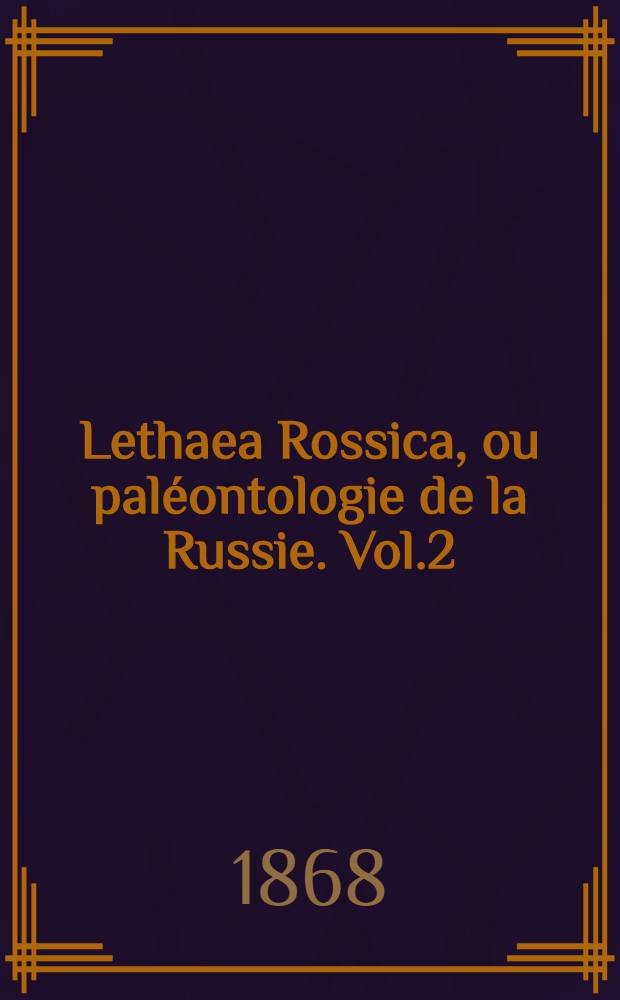Lethaea Rossica, ou paléontologie de la Russie. Vol.2