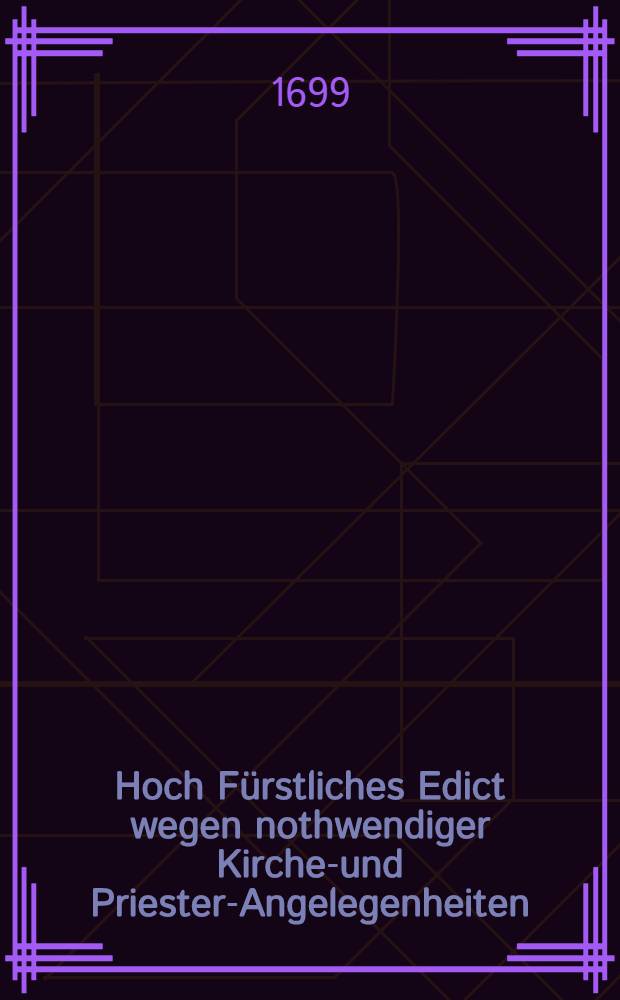 Hoch Fürstliches Edict wegen nothwendiger Kirchen- und Priester-Angelegenheiten (pour la Courlande)