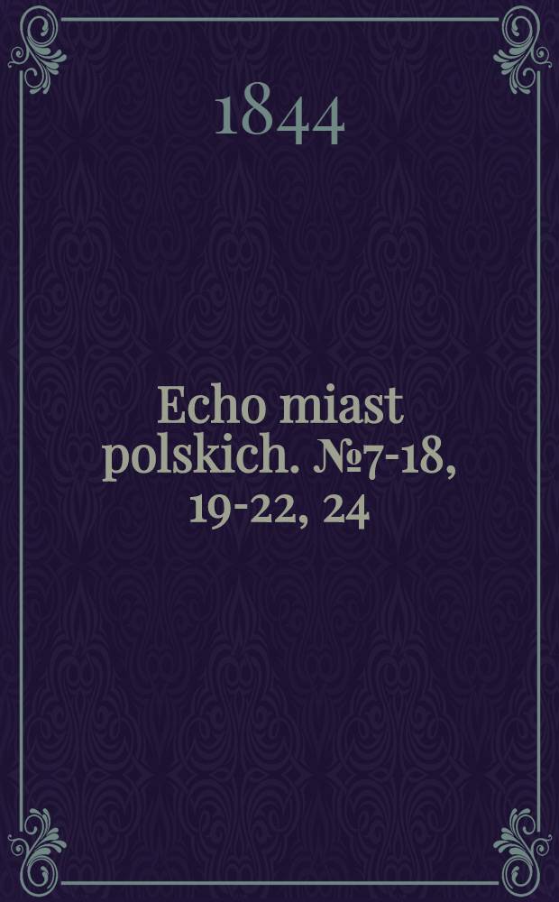 Echo miast polskich. №7-18, 19-22, 24