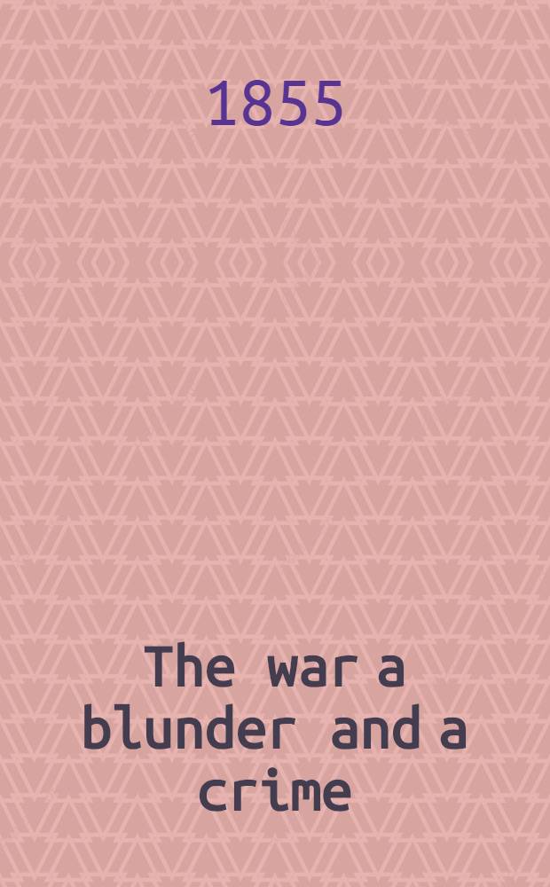 The war a blunder and a crime