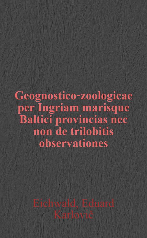 Geognostico-zoologicae per Ingriam marisque Baltici provincias nec non de trilobitis observationes