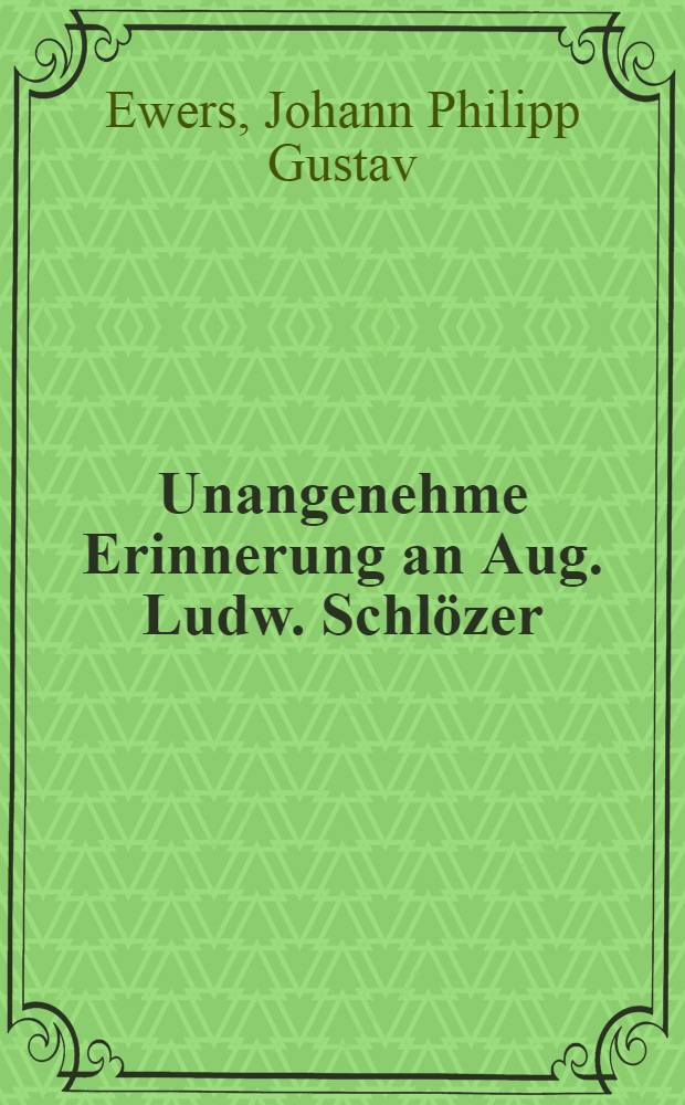 Unangenehme Erinnerung an Aug. Ludw. Schlözer
