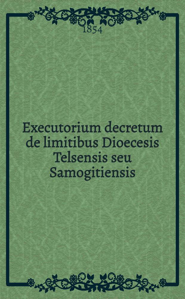 Executorium decretum de limitibus Dioecesis Telsensis seu Samogitiensis