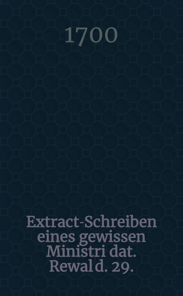 Extract-Schreiben eines gewissen Ministri dat. Rewal d. 29.(9.) (sic) Novembr