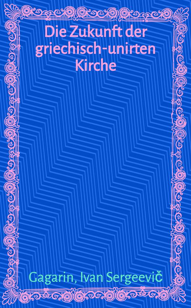 Die Zukunft der griechisch-unirten Kirche