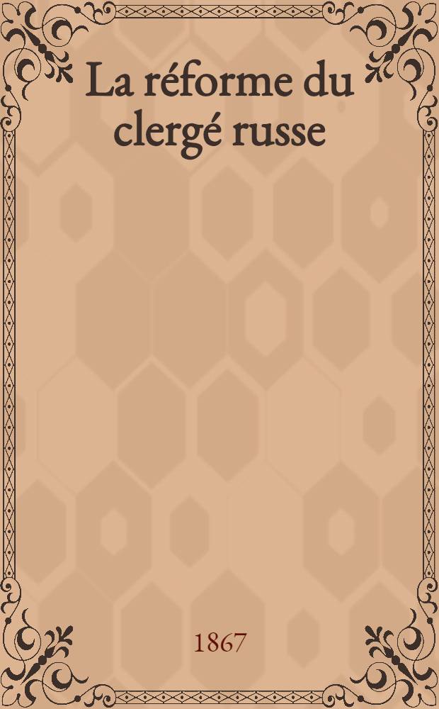 La r&eacute;forme du clerg&eacute; russe
