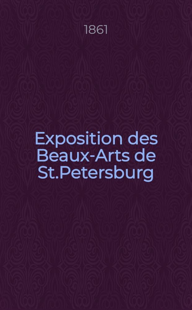 Exposition des Beaux-Arts de St.Petersburg : 1861 : Académie Impériale