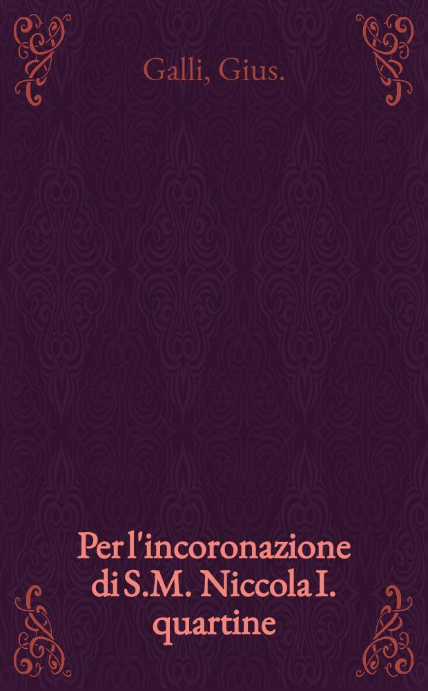 Per l'incoronazione di S.M. Niccola I. quartine