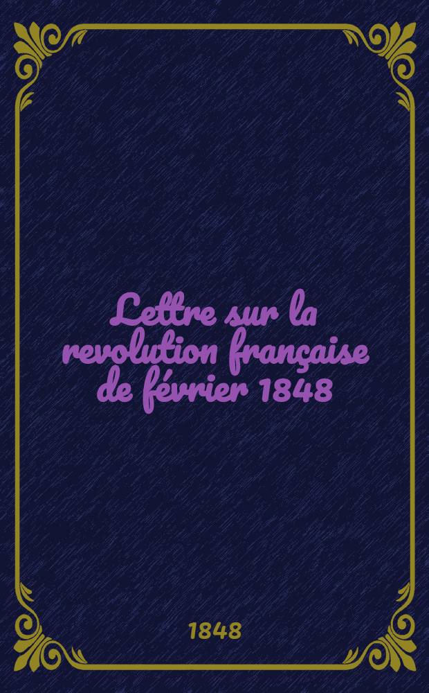 Lettre sur la revolution française de février 1848