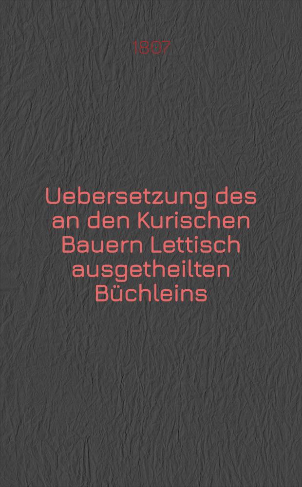 Uebersetzung des an den Kurischen Bauern Lettisch ausgetheilten Büchleins:Tageslicht ist dem Sehenden wohlthätig : Sur l'organisation de la milice