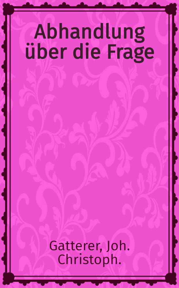 Abhandlung über die Frage: Ob die Russen, Polen und übrigen Slavischen Völker von den Geten oder Daciern abstammen?